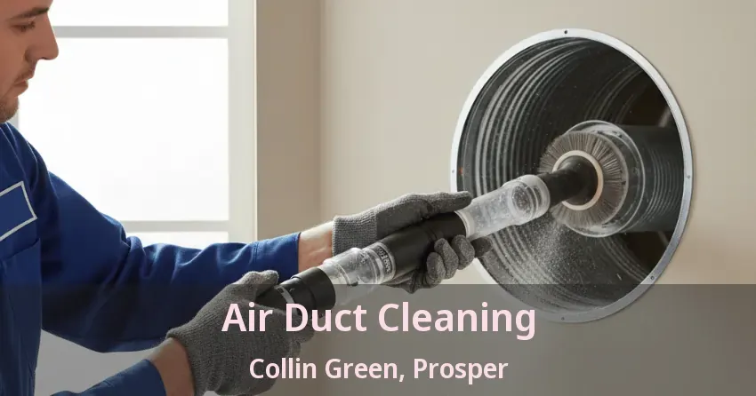 Air Duct Cleaning Collin Green, Prosper - TX