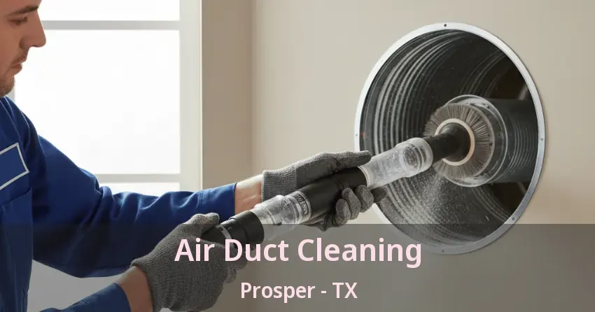 Air Duct Cleaning Prosper - TX