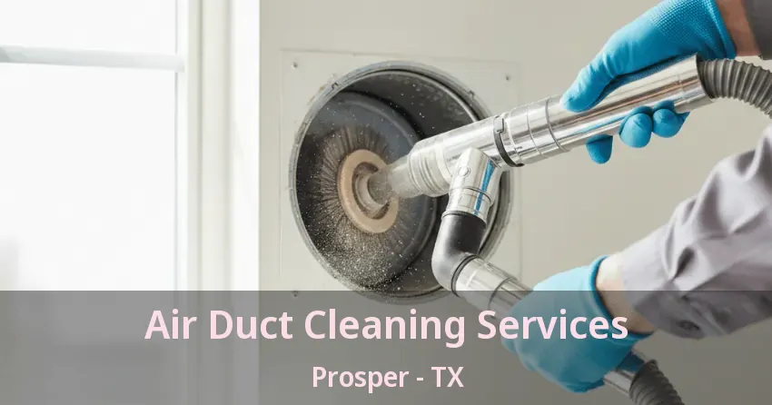 Air Duct Cleaning Services Prosper - TX