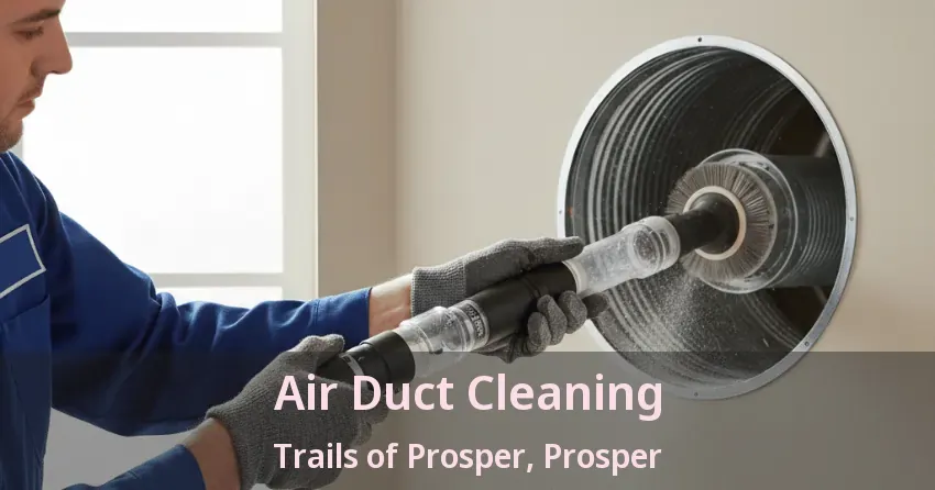 Air Duct Cleaning Trails of Prosper, Prosper - TX