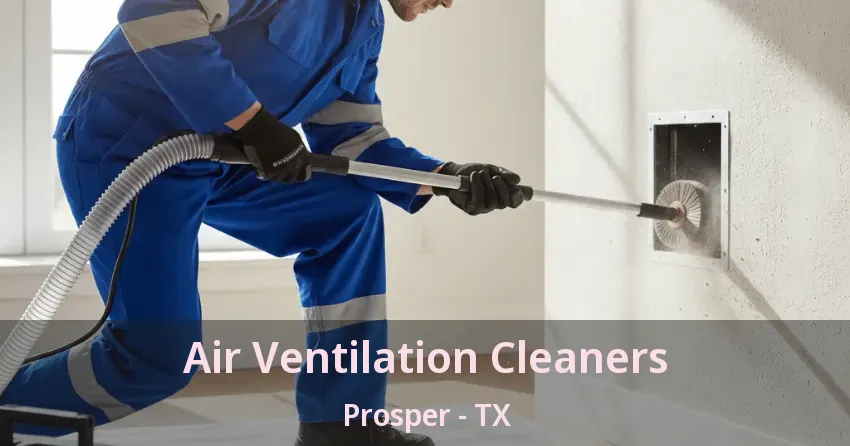Air Ventilation Cleaners Prosper - TX