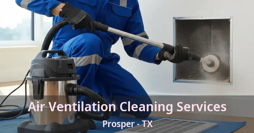 Air Ventilation Cleaning Services Prosper - TX