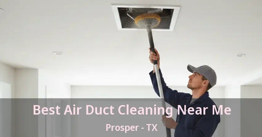 Best Air Duct Cleaning Near Me Prosper - TX