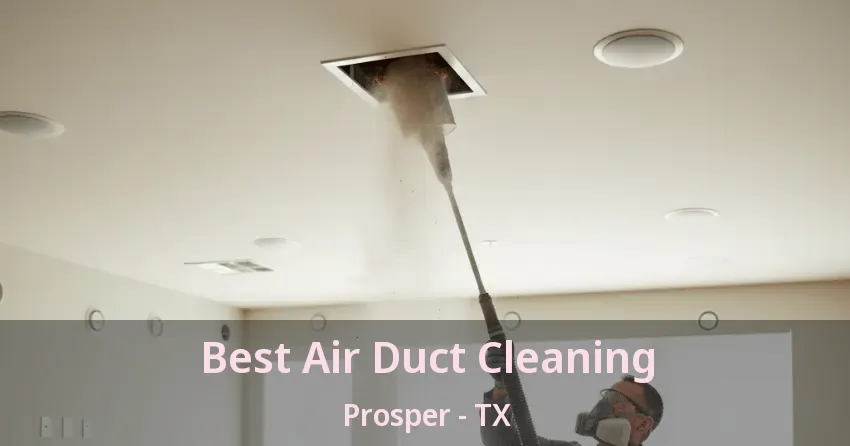 Best Air Duct Cleaning Prosper - TX