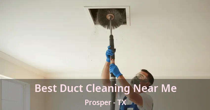 Best Duct Cleaning Near Me Prosper - TX