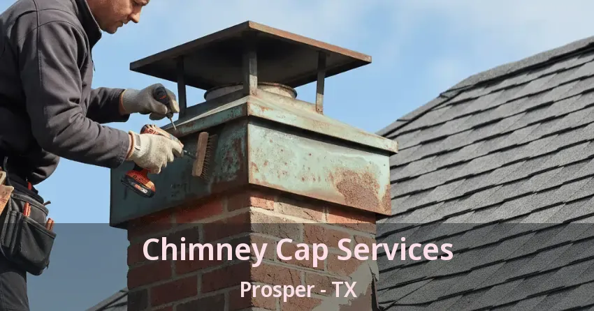 Chimney Cap Services Prosper - TX Chimney Cap Services Prosper - TX