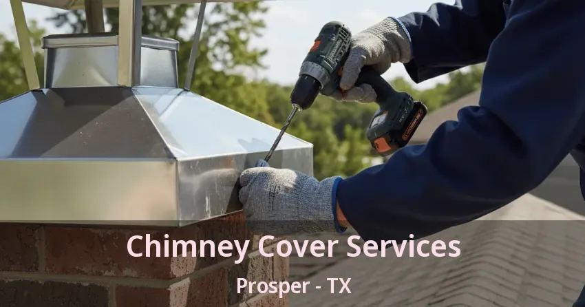 Chimney Cover Services Prosper - TX