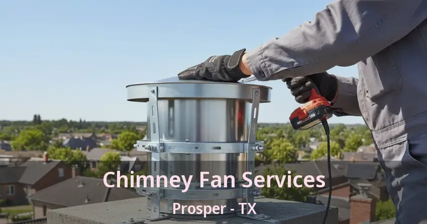 Chimney Fan Services Prosper - TX Chimney Fan Services Prosper - TX