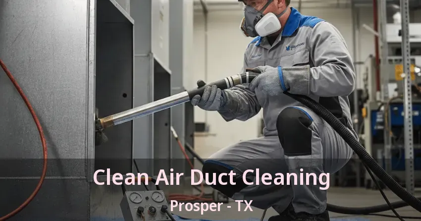 Clean Air Duct Cleaning Prosper - TX