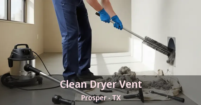 Clean Dryer Vent Prosper - TX