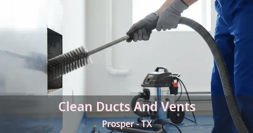 Clean Ducts And Vents Prosper - TX