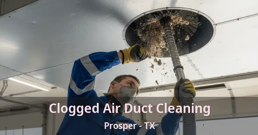 Clogged Air Duct Cleaning Prosper - TX
