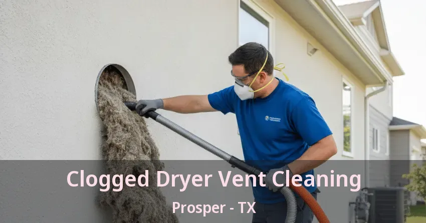 Clogged Dryer Vent Cleaning Prosper - TX