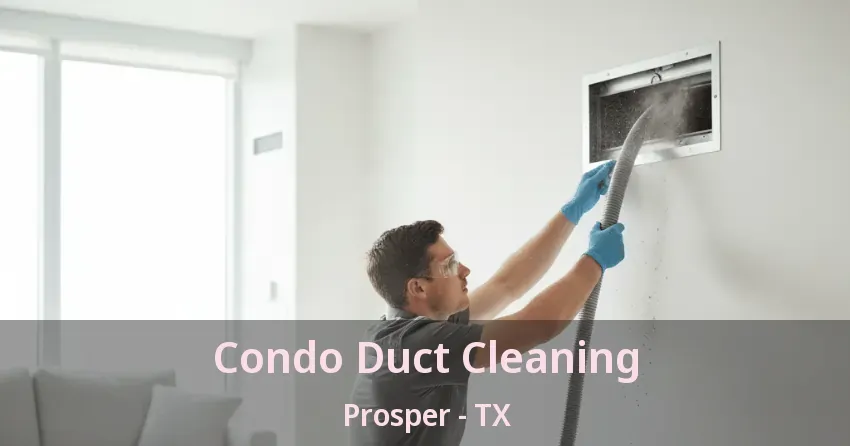 Condo Duct Cleaning Prosper - TX Condo Duct Cleaning Prosper - TX