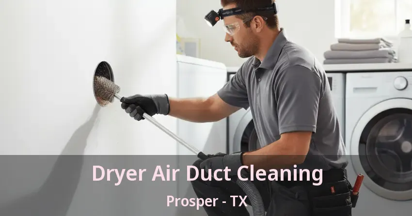 Dryer Air Duct Cleaning Prosper - TX Dryer Air Duct Cleaning Prosper - TX