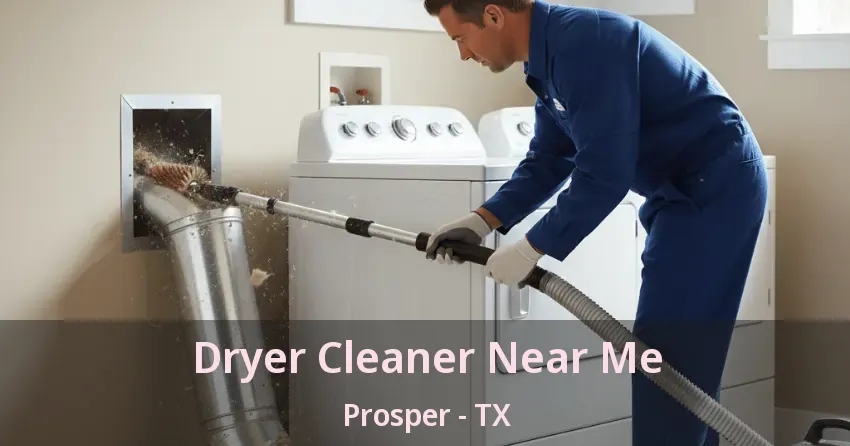 Dryer Cleaner Near Me Prosper - TX