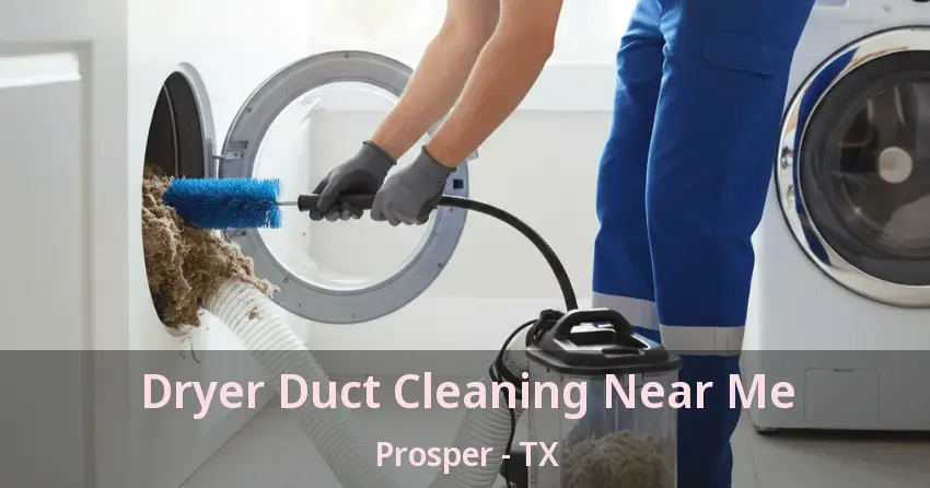 Dryer Duct Cleaning Near Me Prosper - TX