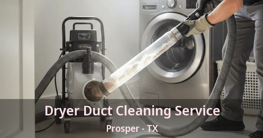 Dryer Duct Cleaning Service Prosper - TX
