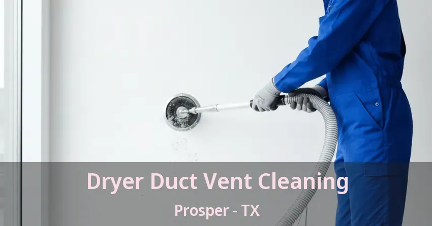 Dryer Duct Vent Cleaning Prosper - TX