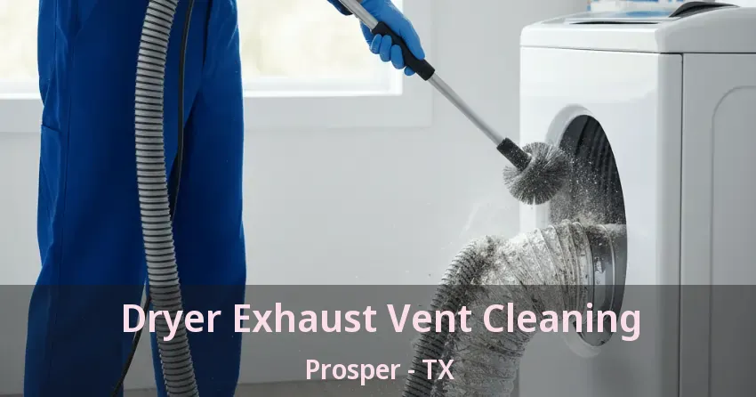 Dryer Exhaust Vent Cleaning Prosper - TX