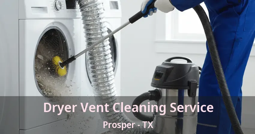 Dryer Vent Cleaning Service Prosper - TX