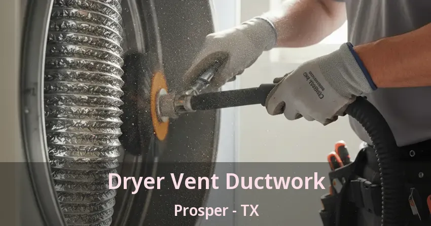 Dryer Vent Ductwork Prosper - TX Dryer Vent Ductwork Prosper - TX