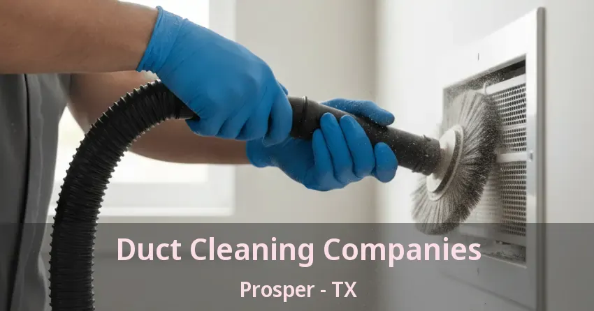 Duct Cleaning Companies Prosper - TX