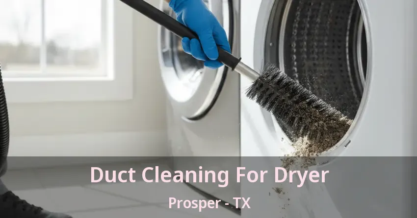 Duct Cleaning For Dryer Prosper - TX Duct Cleaning For Dryer Prosper - TX
