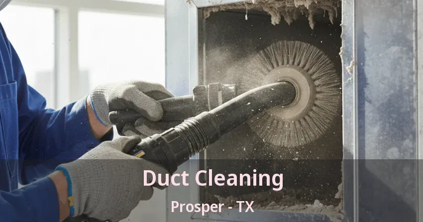 Duct Cleaning Prosper - TX Duct Cleaning Prosper - TX