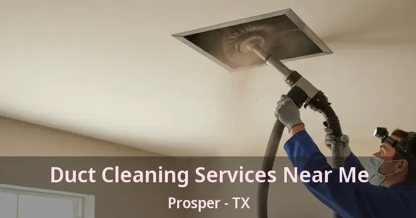 Duct Cleaning Services Near Me Prosper - TX