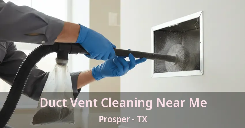 Duct Vent Cleaning Near Me Prosper - TX Duct Vent Cleaning Near Me Prosper - TX