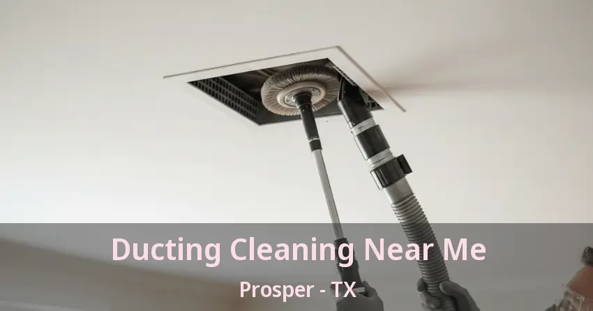 Ducting Cleaning Near Me Prosper - TX