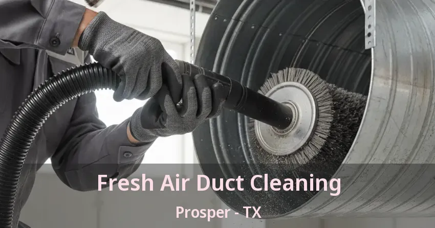 Fresh Air Duct Cleaning Prosper - TX