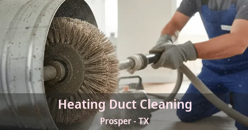 Heating Duct Cleaning Prosper - TX Heating Duct Cleaning Prosper - TX