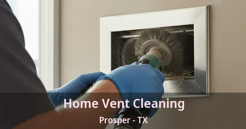 Home Vent Cleaning Prosper - TX Home Vent Cleaning Prosper - TX