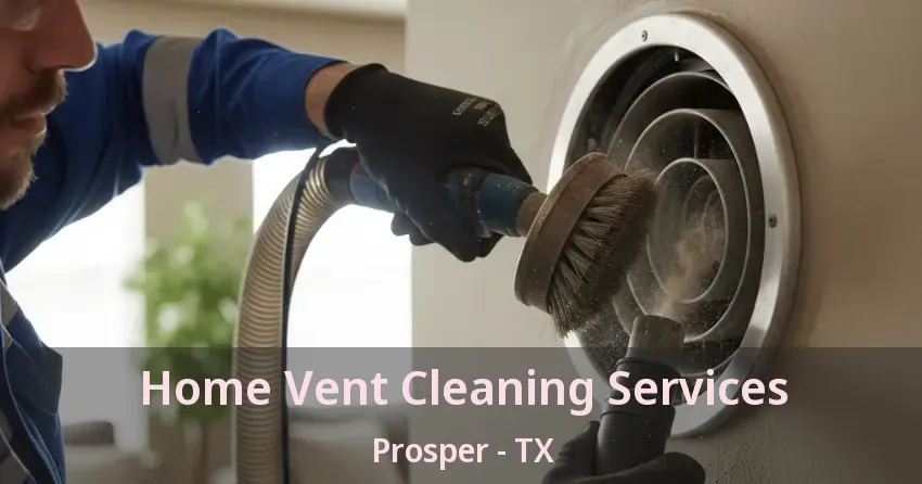 Home Vent Cleaning Services Prosper - TX Home Vent Cleaning Services Prosper - TX