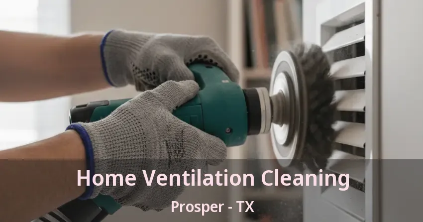 Home Ventilation Cleaning Prosper - TX