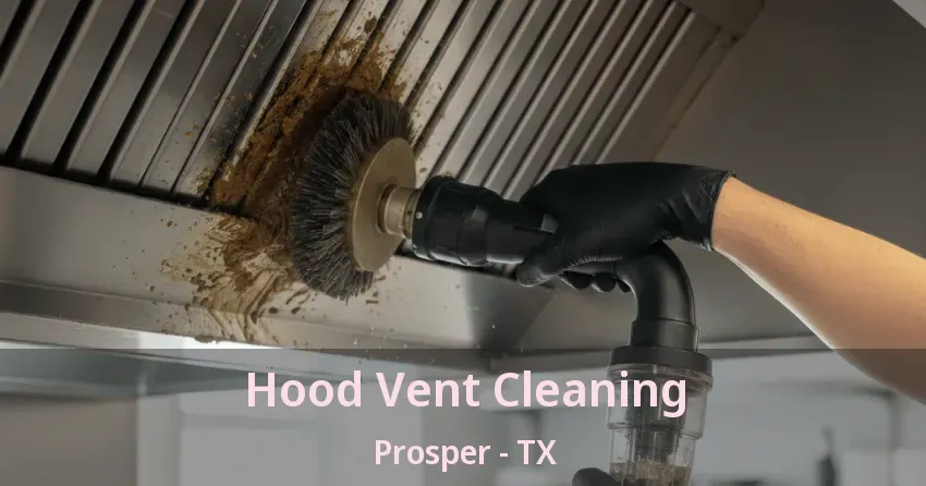Hood Vent Cleaning Prosper - TX Hood Vent Cleaning Prosper - TX