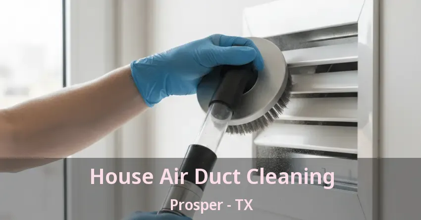 House Air Duct Cleaning Prosper - TX
