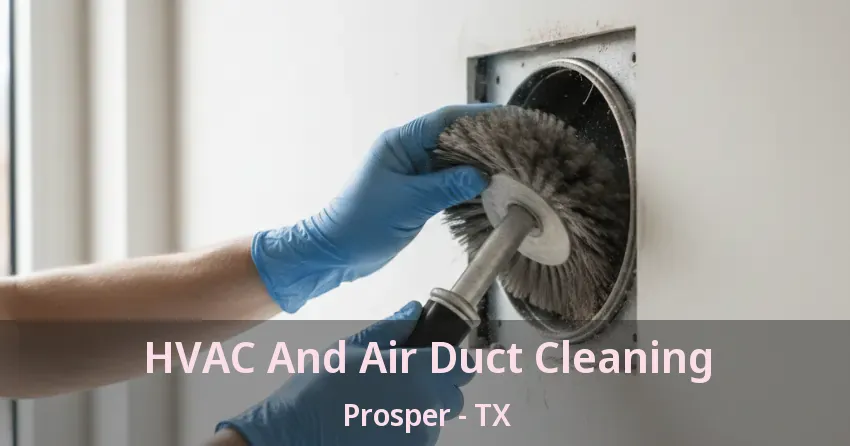 HVAC And Air Duct Cleaning Prosper - TX