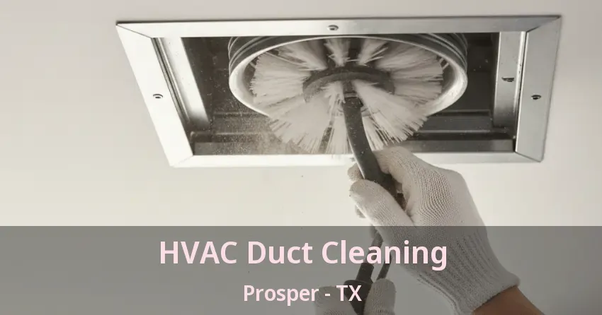 HVAC Duct Cleaning Prosper - TX
