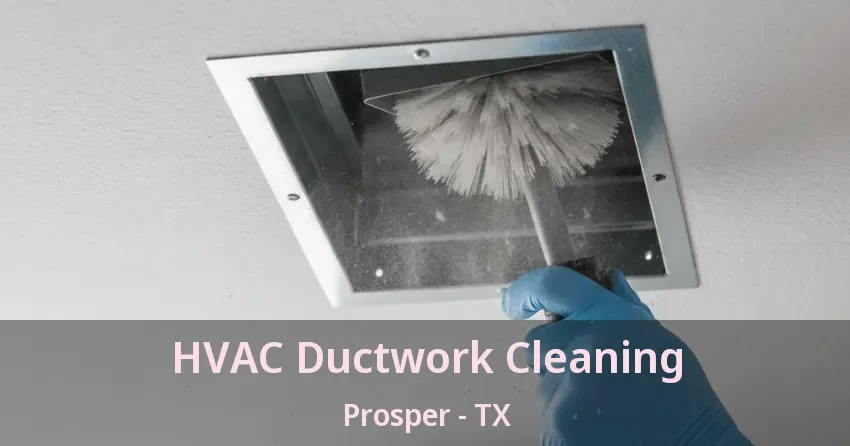 HVAC Ductwork Cleaning Prosper - TX