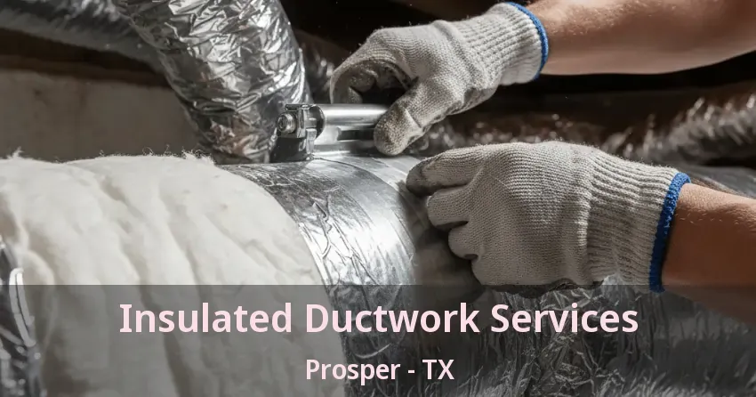 Insulated Ductwork Services Prosper - TX