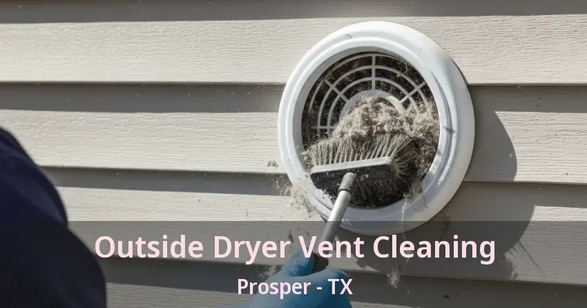 Outside Dryer Vent Cleaning Prosper - TX