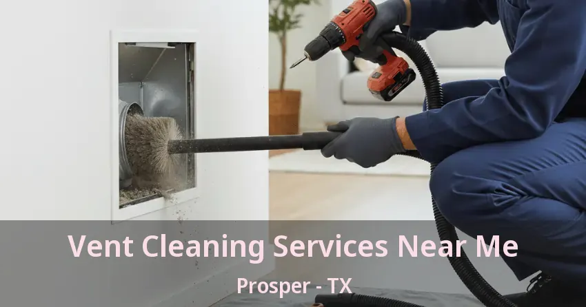 Vent Cleaning Services Near Me Prosper - TX