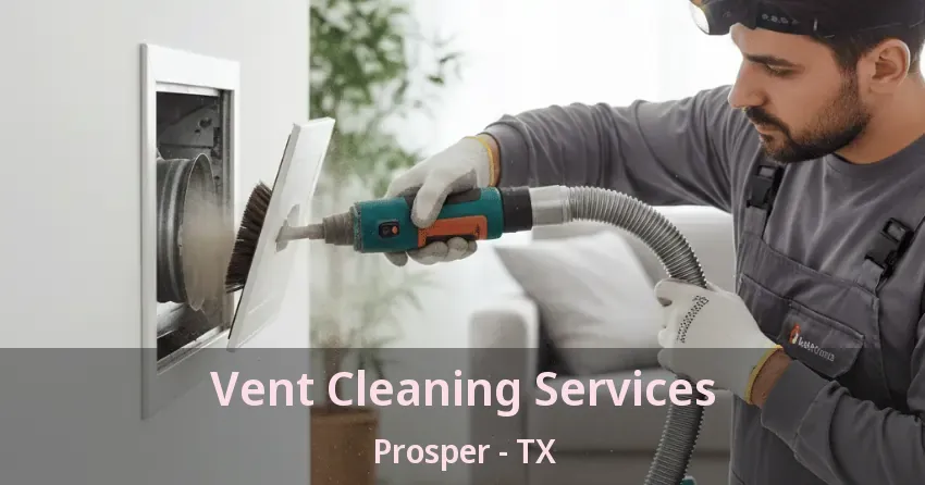 Vent Cleaning Services Prosper - TX Vent Cleaning Services Prosper - TX