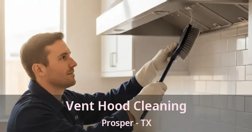 Vent Hood Cleaning Prosper - TX