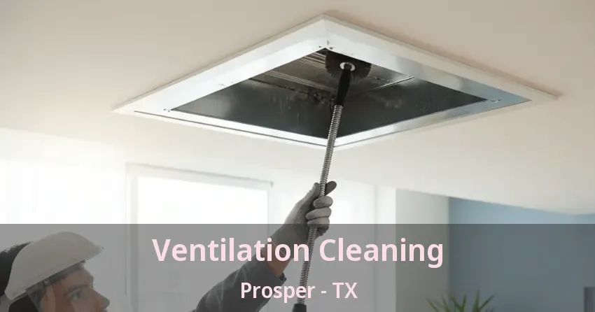 Ventilation Cleaning Prosper - TX